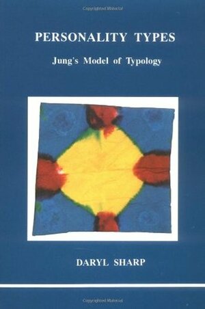 Personality Types: Jung's Model of Typology by Daryl Sharp