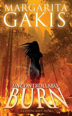 Uncontrollable Burn by Margarita Gakis