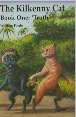 The Kilkenny Cat - Book One: Truth by William Forde