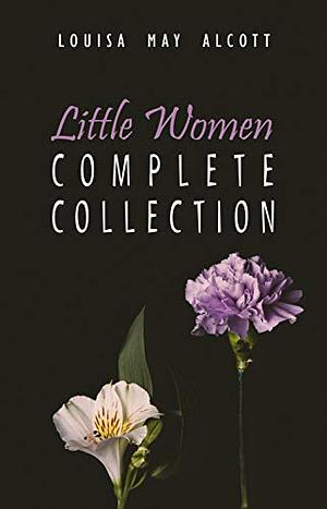 The Complete Little Women: Little Women, Good Wives, Little Men, Jo's Boys by Louisa May Alcott
