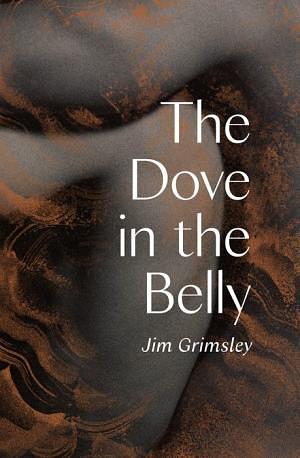 The Dove in the Belly by Jim Grimsley