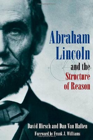 Abraham Lincoln and the Structure of Reason by David Hirsch