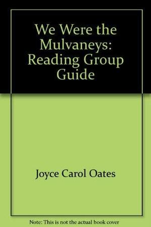 We Were the Mulvaneys: Reading Group Guide by Joyce Carol Oates, William Abrahams