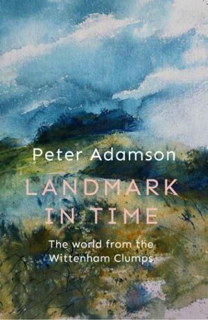 Landmark in time. The world of the Wittenham clumps by Peter Adamson