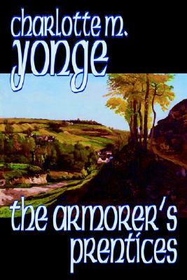 The Armorer's Prenticesby Charlotte M. Yonge, Fiction, Classics, Historical, Romance by Charlotte Mary Yonge