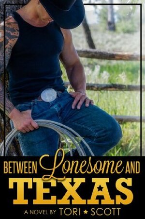 Between Lonesome and Texas by Tori Scott
