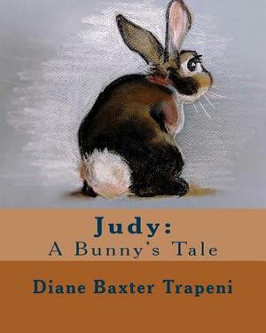 Judy: A Bunny's Tale by Kenneth Stone Sr, Diane Baxter Trapeni