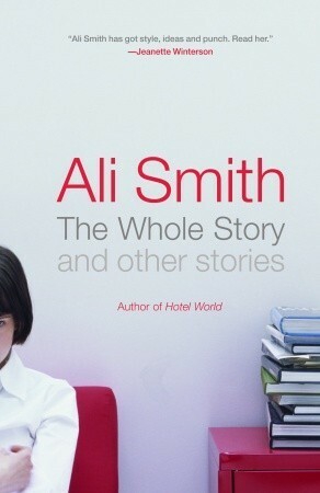 The Whole Story, and Other Stories by Ali Smith