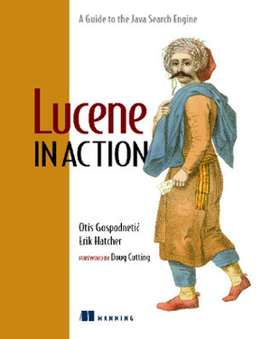 Lucene in Action by Otis Gospodnetic, Erik Hatcher