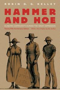 Hammer and Hoe: Alabama Communists During the Great Depression by Robin D.G. Kelley