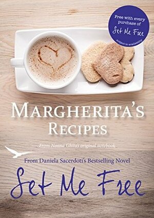 Margherita's Recipes: Free Recipes from Set Me Free by Daniela Sacerdoti