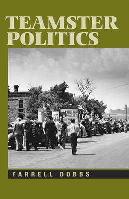 Teamster Politics by Farrell Dobbs