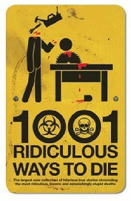 1001 Ridiculous Ways To Die by David Southwell
