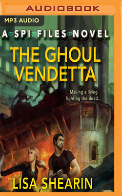 The Ghoul Vendetta: An SPI Files Novel by Lisa Shearin