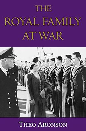 The Royal Family at War by Theo Aronson