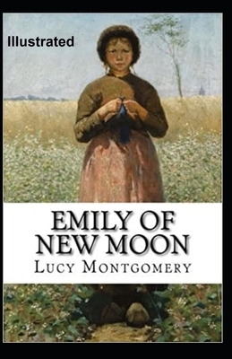 Emily of New Moon Illustrated by L.M. Montgomery