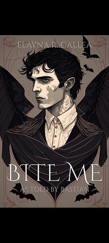 Bite me - As told by Bastian by Elayna R. Gallea