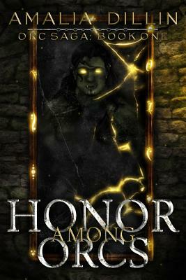 Honor Among Orcs by Amalia Dillin