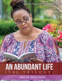 An Abundant Life: The Trilogy by Iris M. Williams