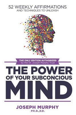 52 Weekly Affirmations: Techniques to Unleash the Power of Your Subconscious Mind by Murphy