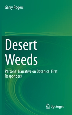 Desert Weeds: Personal Narrative on Botanical First Responders by Garry Rogers