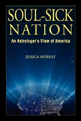 Soul-Sick Nation: An Astrologer's View of America by Jessica Murray