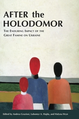 After the Holodomor: The Enduring Impact of the Great Famine on Ukraine by 