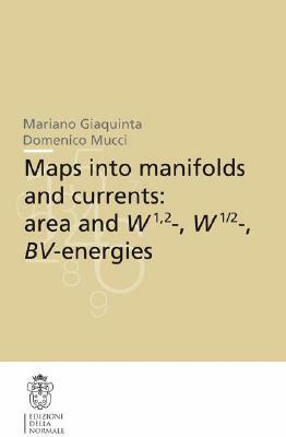 Maps Into Manifolds and Currents: Area and W1,2-, W1/2-, Bv-Energies by Domenico Mucci, Mariano Giaquinta