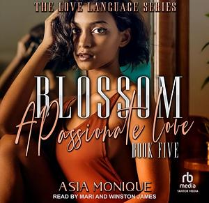 Blossom: A Passionate Love by Parker McKinley, Asia Monique