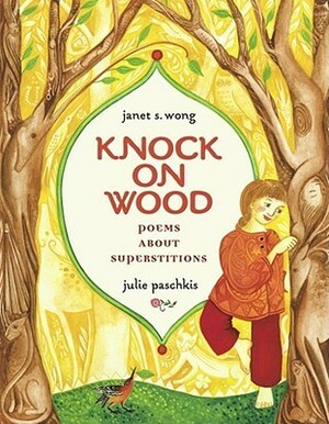 Knock on Wood: Poems About Superstitions by Janet S. Wong, Julie Paschkis