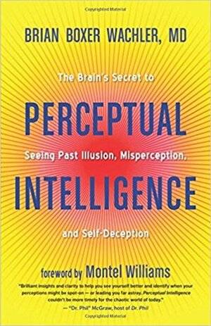 Perceptual Intelligence: The Brain's Secret to Seeing Past Illusion, Misperception, and Self-Deception by Montel Williams, Brian Boxer Wachler