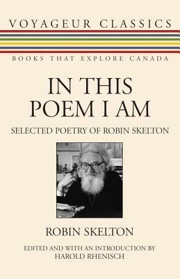 In This Poem I Am: Selected Poetry of Robin Skelton by Robin Skelton