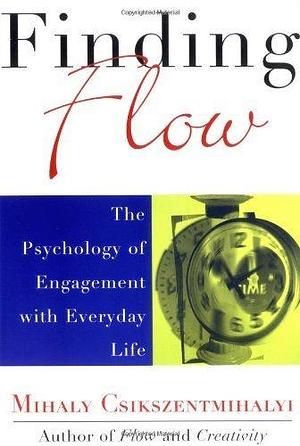 Finding Flow: The Psychology of Engagement with Everyday Life by Mihaly Csikszentmihalyi, Mihaly Csikszentmihalyi