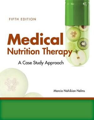 Medical Nutrition Therapy: A Case-Study Approach by Marcia Nelms