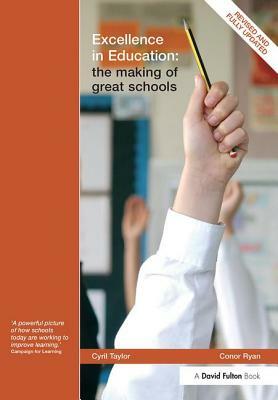 Excellence in Education: The Making of Great Schools by Cyril Taylor, Conor Ryan