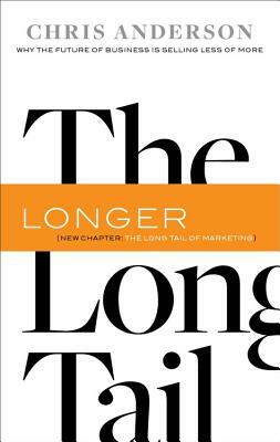 The Long Tail: Why the Future of Business Is Selling Less of More by Chris Anderson