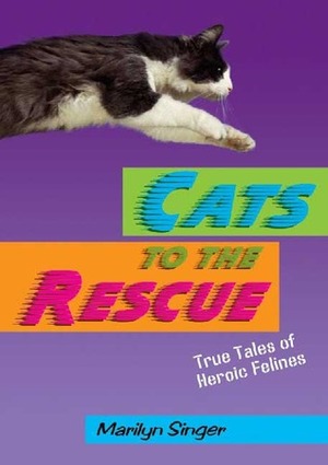 Cats to the Rescue: True Tales of Heroic Felines by Jean Cassels, Marilyn Singer
