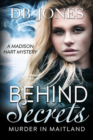 Behind Secrets, Murder in Maitland by D.B. Jones