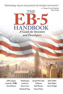 The Eb-5 Handbook: A Guide for Investors and Developers by Kevin Wright, John Tishler, Kyle Walker