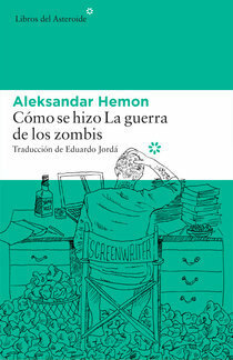 Cómo se hizo La guerra de los zombis by Aleksandar Hemon