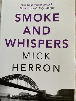 Smoke and Whispers by Mick Herron