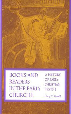 Books and Readers in the Early Church: A History of Early Christian Texts by Harry Y. Gamble