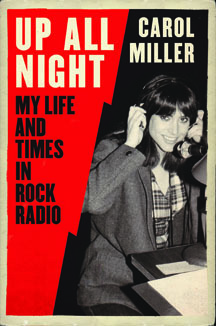 Up All Night: My Life and Times in Rock Radio by Carol Miller