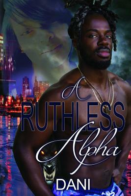 A Ruthless Alpha by Dani