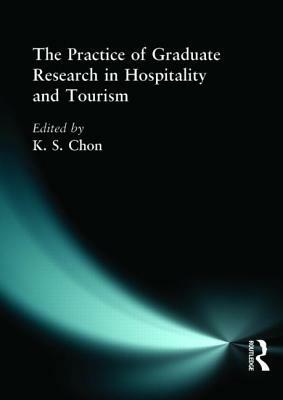 The Practice of Graduate Research in Hospitality and Tourism by Kaye Sung Chon