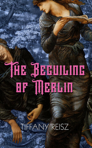 The Beguiling of Merlin by Tiffany Reisz