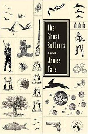 The Ghost Soldiers: Poems by James Tate, James Tate