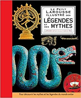 Le Petit Larousse Illustré Des Légendes Et Des Mythes by Philip Wilkinson