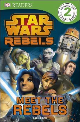 Star Wars Rebels: Meet the Rebels by Sadie Smith