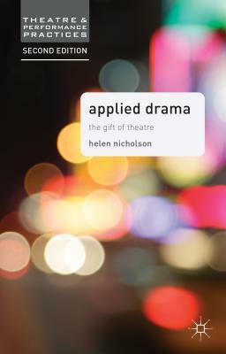 Applied Drama: The Gift of Theatre by Helen Nicholson